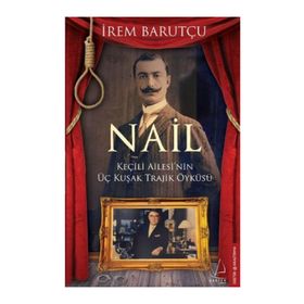 NAIL KEÇİLİ AILESI'NIN ÜÇ KUŞAK TRAJIK ÖYKÜSÜ - İREM BARUTÇU