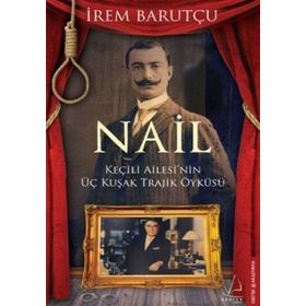 NAIL KEÇİLİ AILESI'NIN ÜÇ KUŞAK TRAJIK ÖYKÜSÜ - İREM BARUTÇU