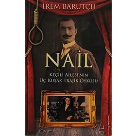 NAIL KEÇİLİ AILESI'NIN ÜÇ KUŞAK TRAJIK ÖYKÜSÜ - İREM BARUTÇU