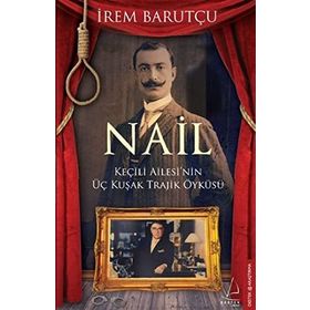 NAIL KEÇİLİ AILESI'NIN ÜÇ KUŞAK TRAJIK ÖYKÜSÜ - İREM BARUTÇU