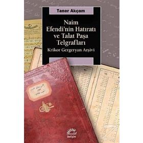 Naim Efendinin Hatıratı Ve Talat Paşa Telgrafları Krikor Gergeryan Arşivi - Taner Akçam