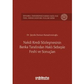 Nakdi Kredi Sözleşmesinin Banka Tarafından Haklı Sebeple Feshi ve Sonuçları - Şeyda Dursun Karaahmetoğlu