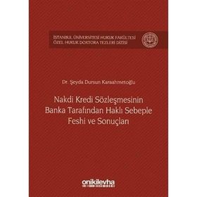 Nakdi Kredi Sözleşmesinin Banka Tarafından Haklı Sebeple Feshi ve Sonuçları - Şeyda Dursun Karaahmetoğlu