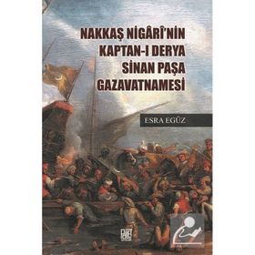 Nakkaş Nigari'nin Kaptan-ı Derya Sinan Paşa Gazavatnamesi - Esra Egüz