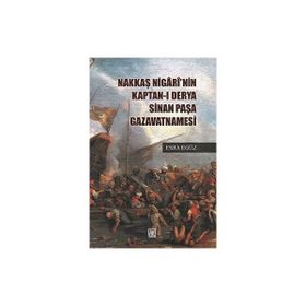 Nakkaş Nigari'nin Kaptan-ı Derya Sinan Paşa Gazavatnamesi - Esra Egüz