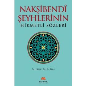NAKŞIBENDI ŞEYHLERININ HIKMETLI SÖZLERI - SALIH UÇAN