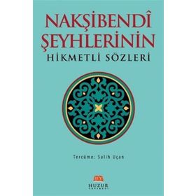 NAKŞIBENDI ŞEYHLERININ HIKMETLI SÖZLERI - SALIH UÇAN