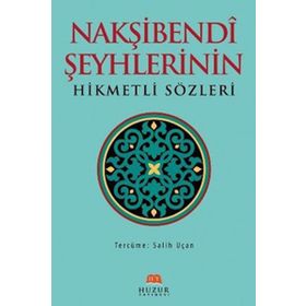 NAKŞIBENDI ŞEYHLERININ HIKMETLI SÖZLERI - SALIH UÇAN