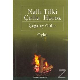 NALLI TILKI ÇULLU HOROZ - ÇAĞATAY GÜLER