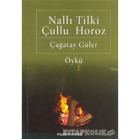 NALLI TILKI ÇULLU HOROZ - ÇAĞATAY GÜLER