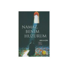 Namaz Benim Huzurum - Nurullah Çörek