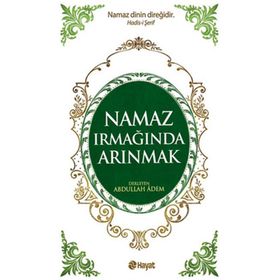 NAMAZ IRMAĞINDA ARINMAK - ABDULLAH ADEM