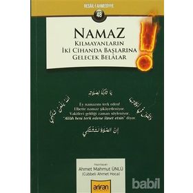 Namaz Kılmayanların İki Cihanda Başlarına Gelecek Belalar - Ahmet Mahmut Ünlü