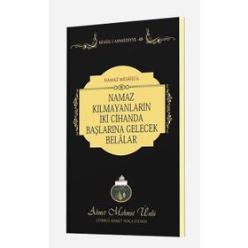 Namaz Kılmayanların İki Cihanda Başlarına Gelecek Belalar - Ahmet Mahmut Ünlü