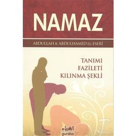 NAMAZ TANIMI, FAZILETI, KILINMA ŞEKLİ - ABDULLAH BIN ABDULHAMID EL-ESERI