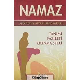 NAMAZ TANIMI, FAZILETI, KILINMA ŞEKLİ - ABDULLAH BIN ABDULHAMID EL-ESERI