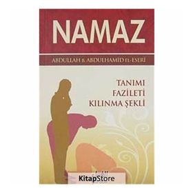 NAMAZ TANIMI, FAZILETI, KILINMA ŞEKLİ - ABDULLAH BIN ABDULHAMID EL-ESERI