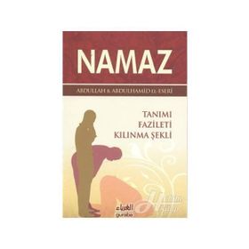 NAMAZ TANIMI, FAZILETI, KILINMA ŞEKLİ - ABDULLAH BIN ABDULHAMID EL-ESERI