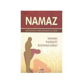 NAMAZ TANIMI, FAZILETI, KILINMA ŞEKLİ - ABDULLAH BIN ABDULHAMID EL-ESERI