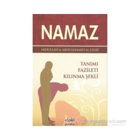 NAMAZ TANIMI, FAZILETI, KILINMA ŞEKLİ - ABDULLAH BIN ABDULHAMID EL-ESERI