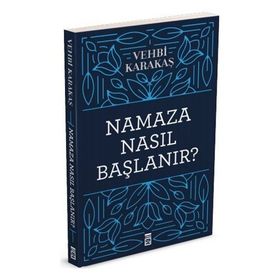 NAMAZA NASIL BAŞLANIR - VEHBI KARAKAS