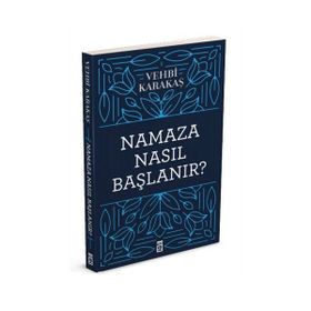 NAMAZA NASIL BAŞLANIR - VEHBI KARAKAS