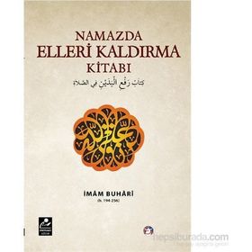 Namazda Elleri Kaldırma Kitabı - Salahüddin ibn’i Mübarek el-Buhari