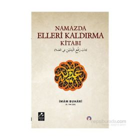 Namazda Elleri Kaldırma Kitabı - Salahüddin ibn’i Mübarek el-Buhari