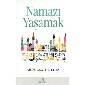 Namazı Yaşamak - Abdullah Yıldız