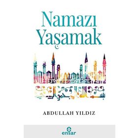 Namazı Yaşamak - Abdullah Yıldız
