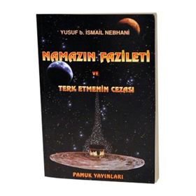 NAMAZIN FAZILETI VE TERKETMENIN CEZASI NAMAZ: 007 - YUSUF B. İSMAİL NEBHANI