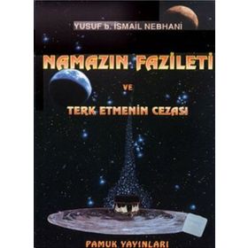 NAMAZIN FAZILETI VE TERKETMENIN CEZASI NAMAZ: 007 - YUSUF B. İSMAİL NEBHANI