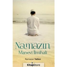 Namazın Manevi İlmihali - Ramazan Yatkın