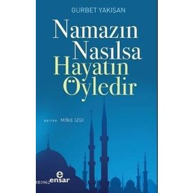 Namazın Nasılsa Hayatın Öyledir - Gurbet Yakışan