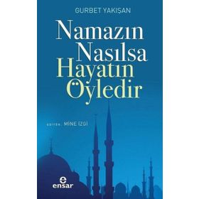 Namazın Nasılsa Hayatın Öyledir - Gurbet Yakışan