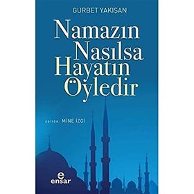 Namazın Nasılsa Hayatın Öyledir - Gurbet Yakışan