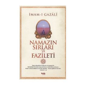 NAMAZIN SIRLARI VE FAZILETI - İMAM-I GAZALI