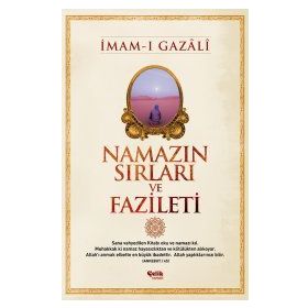NAMAZIN SIRLARI VE FAZILETI - İMAM-I GAZALI