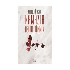 NAMAZLA ASLINA DÖNMEK - ABDULLATIF ACAR