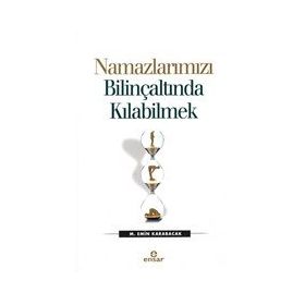 Namazlarımızı Bilinçaltında Kılabilmek - M. Emin Karabacak