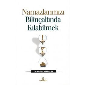 Namazlarımızı Bilinçaltında Kılabilmek - M. Emin Karabacak