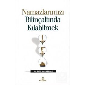 Namazlarımızı Bilinçaltında Kılabilmek - M. Emin Karabacak