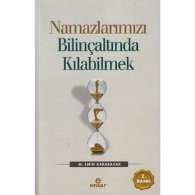 Namazlarımızı Bilinçaltında Kılabilmek - M. Emin Karabacak