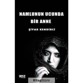 Namlunun Ucunda Bir Anne - Şiyar Kendirci