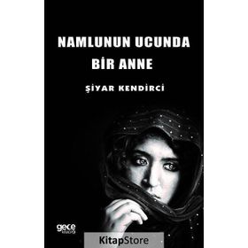 Namlunun Ucunda Bir Anne - Şiyar Kendirci