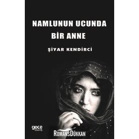 Namlunun Ucunda Bir Anne - Şiyar Kendirci