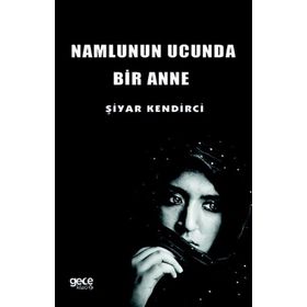 Namlunun Ucunda Bir Anne - Şiyar Kendirci