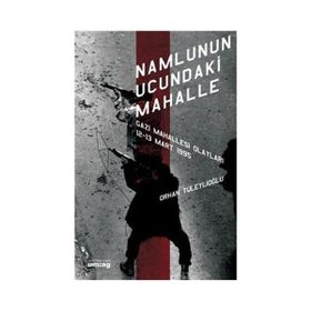 NAMLUNUN UCUNDAKI MAHALLE GAZI MAHALLESI OLAYLARI 12 - 13 MART 1995 - ORHAN TÜLEYLİOĞLU