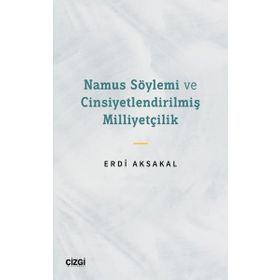 Namus Söylemi ve Cinsiyetlendirilmiş Milliyetçilik - Erdi Aksakal