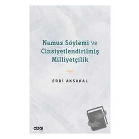 Namus Söylemi ve Cinsiyetlendirilmiş Milliyetçilik - Erdi Aksakal